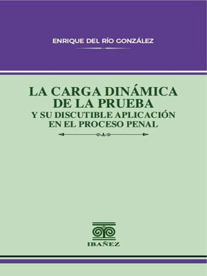 cover image of La carga dinámica de la prueba y su discutible aplicación en el proceso penal